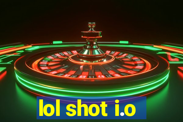 lol shot i.o